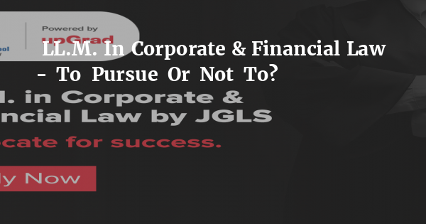 LL.M. In Corporate & Financial Law - To Pursue Or Not To? - Legally India - Vimarsana News