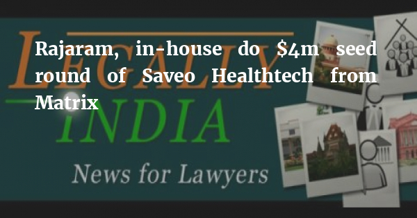 Saveo Healthtech Rajaram, in-house do $4m seed round of Saveo Healthtech from Matrix ...