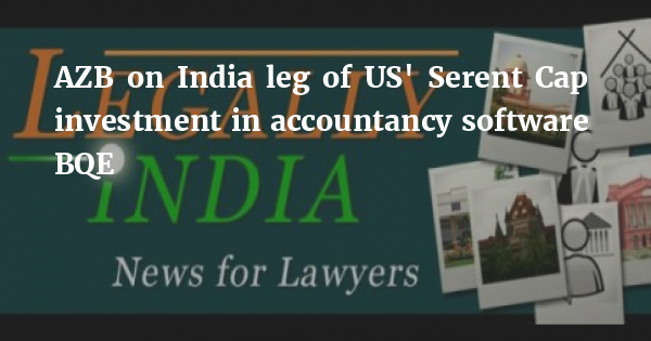 AZB on India leg of US' Serent Cap investment in accountancy software BQE - Legally India - Career Intelligence for Lawyers, Law Students - Vimarsana News